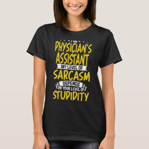 I'm Physician's Assistant My Level of Sarcasm T-Shirt
