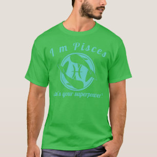 Im pisces whats tour superpower T-Shirt