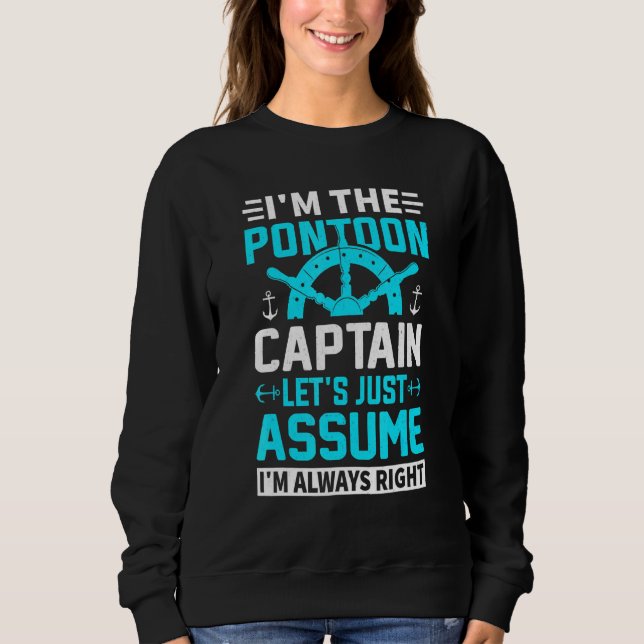 Im Pontoon Captain Im Always Right Boating Sweatshirt (Front)