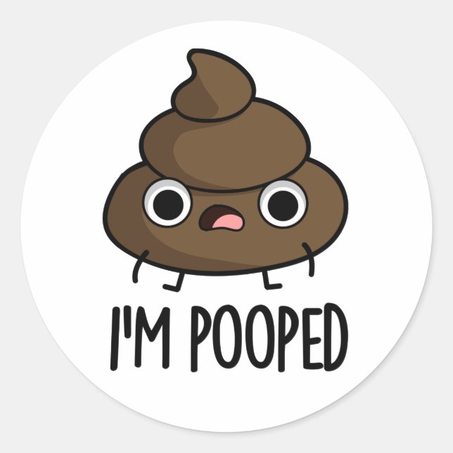 I'm Pooped Funny Poo Pun  Classic Round Sticker (Front)