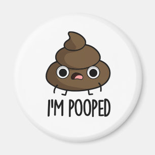 I'm Pooped Funny Poo Pun  Magnet
