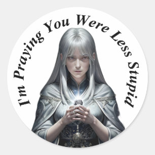I'm Praying You Were Less Stupid Classic Round Sticker