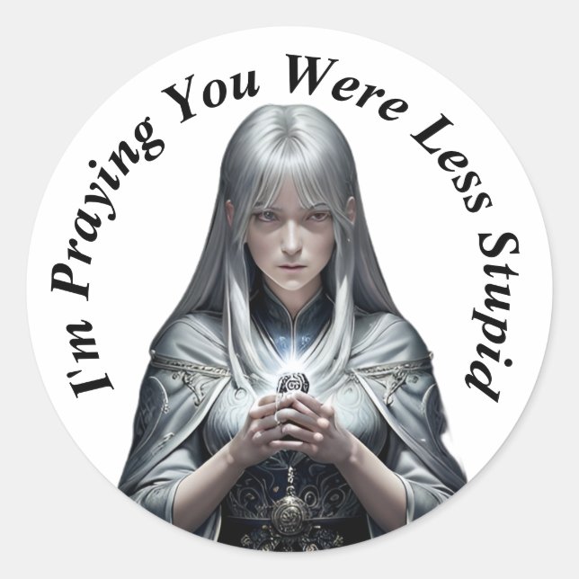 I'm Praying You Were Less Stupid Classic Round Sticker (Front)