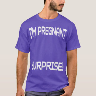I'm Pregnant Surprise Funny Pregnancy Annoucement  T-Shirt
