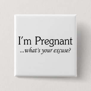 I'm Pregnant Whats Your Excuse 15 Cm Square Badge
