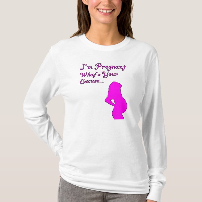 I'm pregnant, what's your excuse T-Shirt (Front)