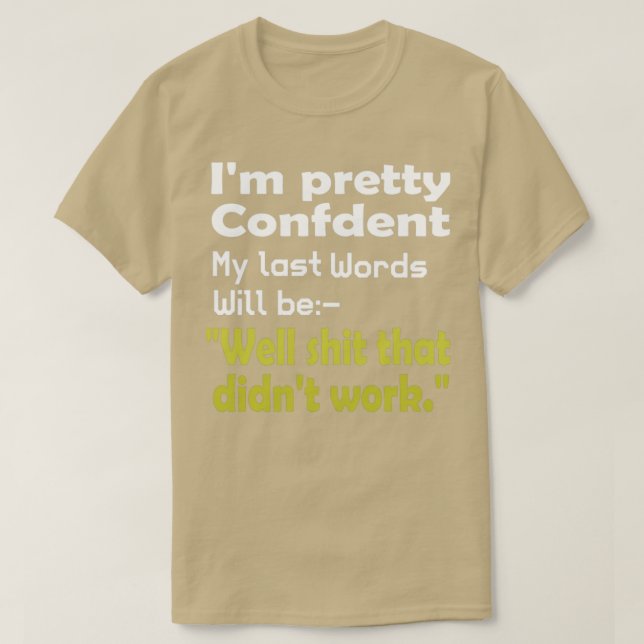 Im pretty confident that my last words1 T-Shirt (Design Front)