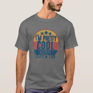 I'm Pretty Cool But I Cry A Lot Retro Vintage Funn T-Shirt