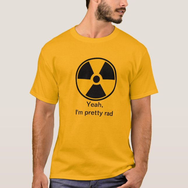 I'm Pretty Rad Radiation T-Shirt (Front)