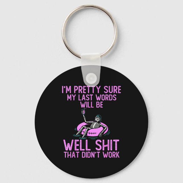 I'm Pretty Sure My Last Words Will Be Well Funny S Key Ring (Front)