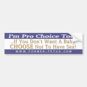 I'm Pro Choice Too Bumper Sticker