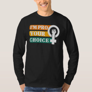 I'm Pro Your Body Choice Feminist Feminism Ally Em T-Shirt