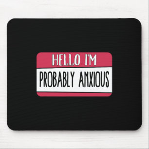 I'm Probably Anxious Mental Health  Mouse Pad