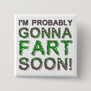 I'm Probably Gonna Fart Soon Funny Button Badge