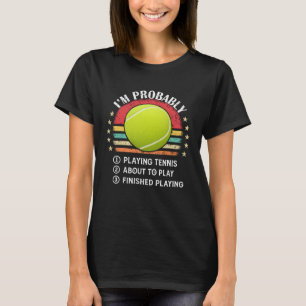 Im Probably Playing Tennis Funny Tennis ball Sarca T-Shirt