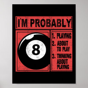 Im Probably Playing Thinking About Billiards Pool  Poster