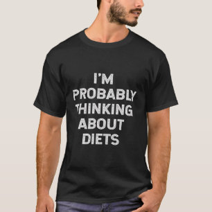 I'M Probably Thinking About Diets Dietician Dietit T-Shirt
