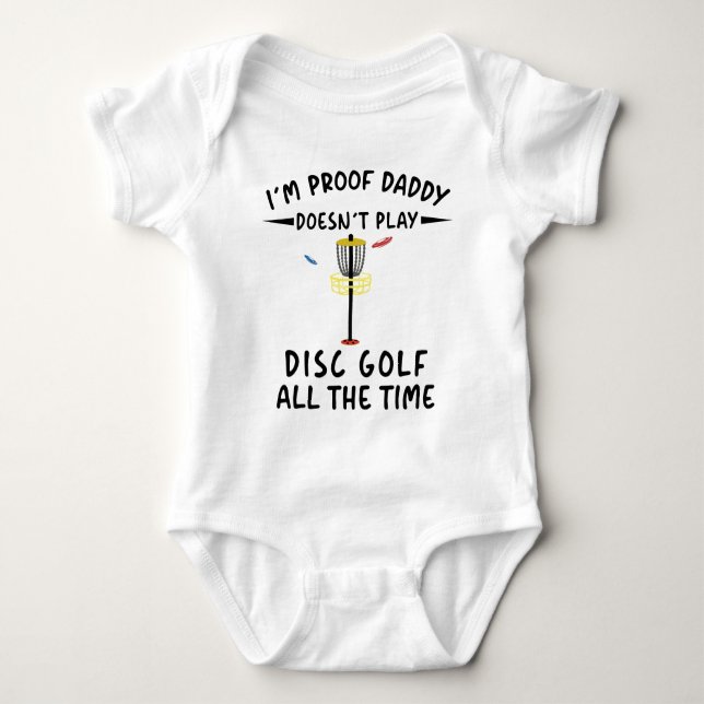 I'm Proof Daddy Doesn't Always play Disc Golf Baby Bodysuit (Front)