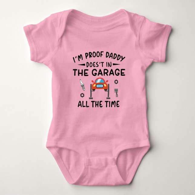 I'm Proof Daddy Doesn't In The Garage All The Time Baby Bodysuit (Front)