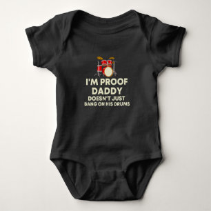 I'm Proof Daddy Doesn't Just Bang On His Drums Baby Bodysuit