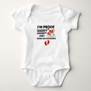 I'm Proof Daddy Doesn't Just Bang On His Drums Baby Bodysuit