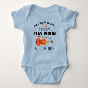 I'm Proof Daddy Doesn't Play Violin All the Time Baby Bodysuit