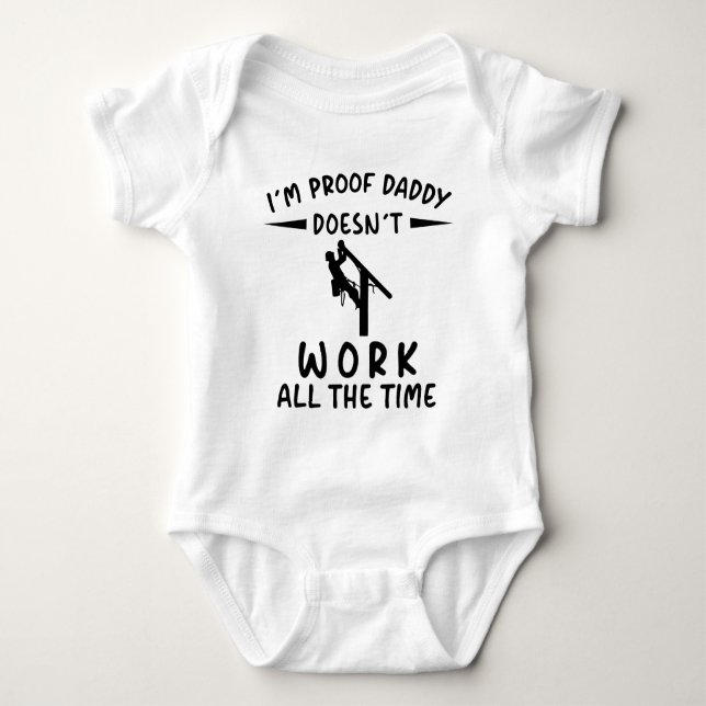 I'm Proof Daddy Doesn't Work All The Time Baby Bodysuit (Front)