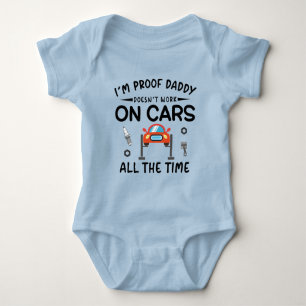 I'm Proof Daddy Doesn't Work on Cars all the Time Baby Bodysuit