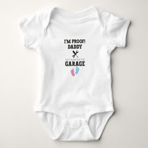 I'm Proof! daddy isn't always in the Garage,Baby Baby Bodysuit