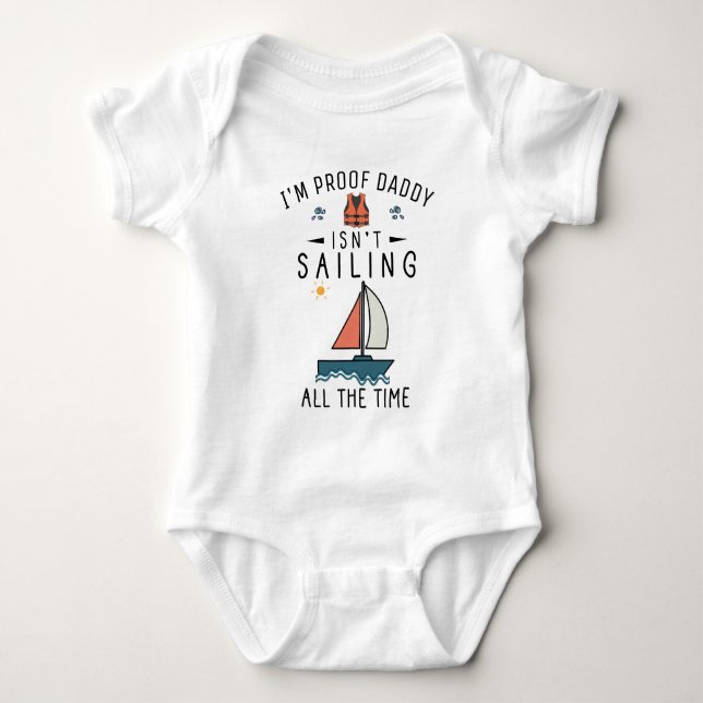 I'm Proof Daddy Isn't Sailing All the Time Baby Bodysuit (Front)