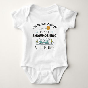 I'm Proof Daddy Isn't Snowmobiling All the Time Baby Bodysuit