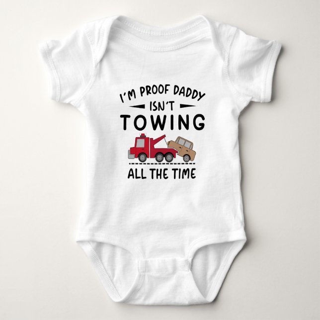I'm Proof Daddy Isn't Towing All The Time Baby Bodysuit (Front)