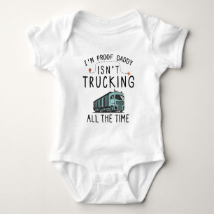 I'm Proof Daddy Isn't Trucking All The Time Baby Bodysuit