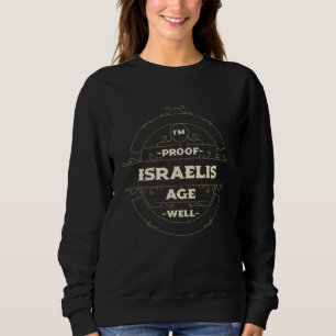 Im Proof Israelis Age Well  Israel Humor Jewish Sweatshirt