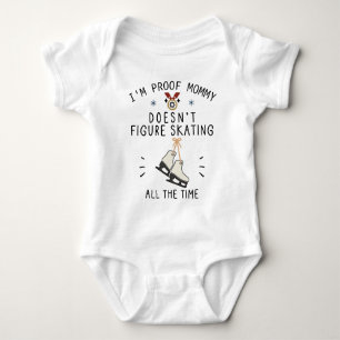 I'm Proof Mummy Isn't Figure Skating All the Time Baby Bodysuit