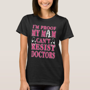 I'm Proof My MOM Can't Resist Doctors Retro Pres T-Shirt