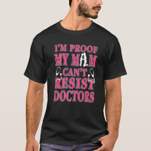 I'm Proof My MOM Can't Resist Doctors Retro Prese T-Shirt