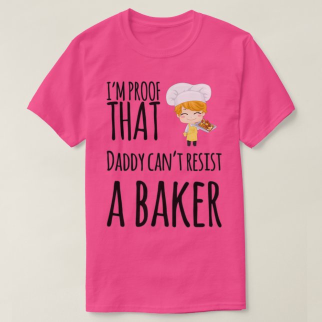 Im proof that Daddy cant resist a baker T-Shirt (Design Front)