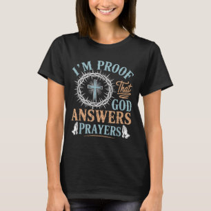 Im Proof That God Answers Prayers Jesus Christian T-Shirt
