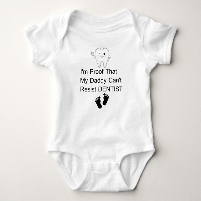 I'm Proof That My Daddy Can't Resist DENTIST  Baby Bodysuit (Front)