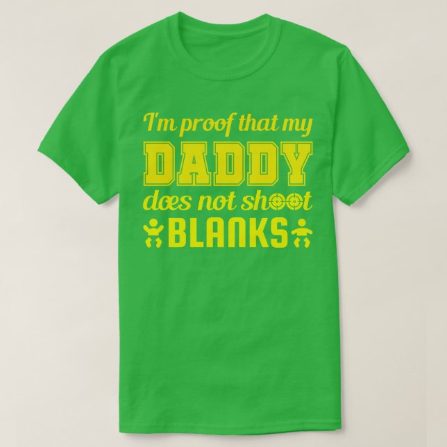 Im Proof That My Daddy Does Not Shoot Blanks T-Shirt (Design Front)