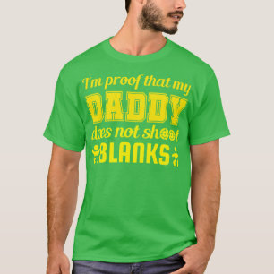 Im Proof That My Daddy Does Not Shoot Blanks T-Shirt