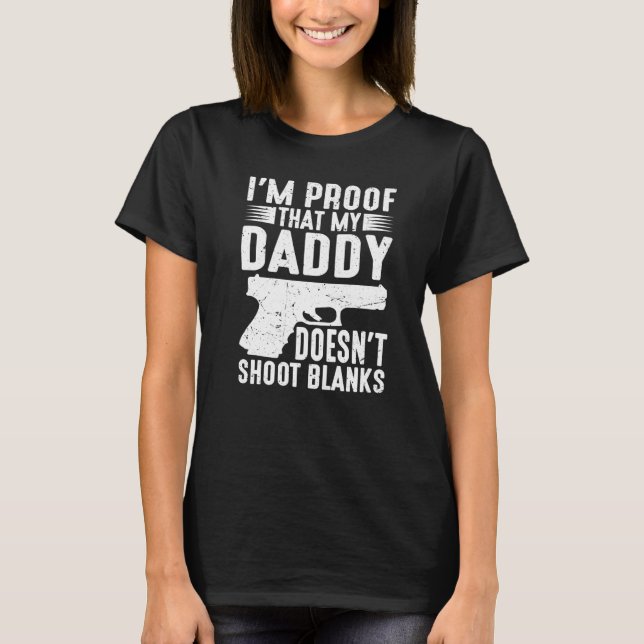 I'm Proof That My Daddy Doesn't Shoot Blanks   T-Shirt (Front)