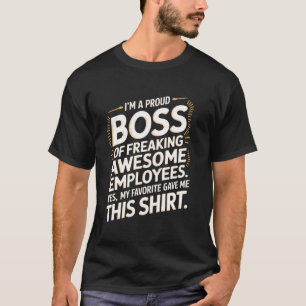 I'm Proud Boss Of Freaking Awesome Employees for C T-Shirt