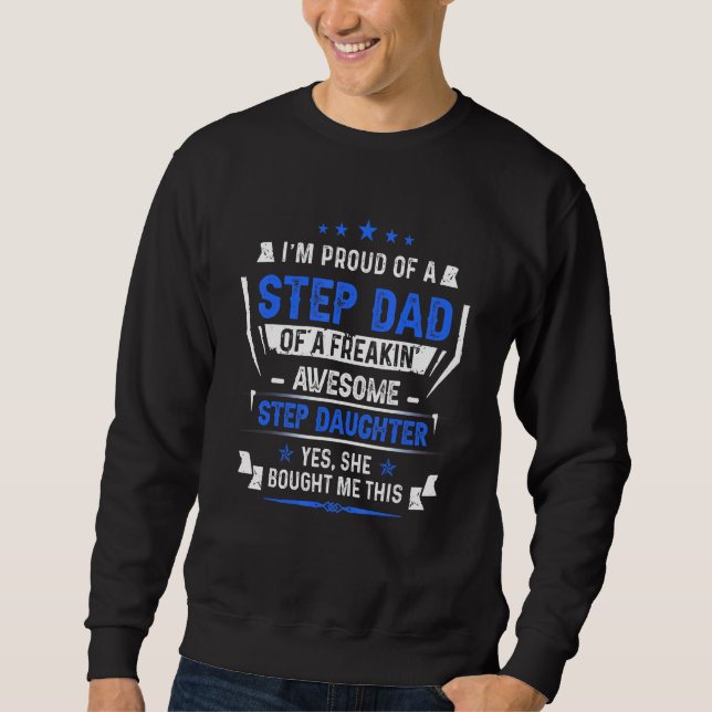 Im Proud Of A Stepdad For Step Dad Happy Fathers D Sweatshirt (Front)
