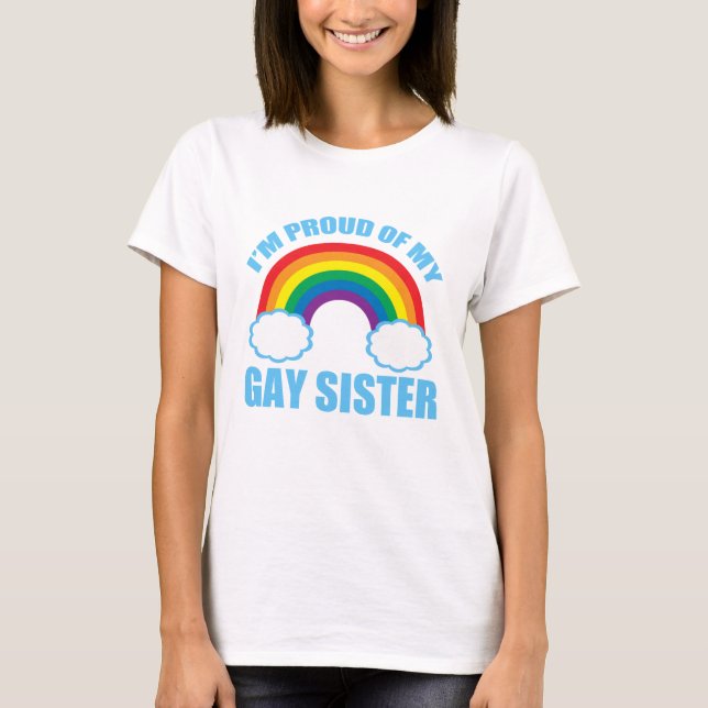 I'm Proud of My Gay Sister T-Shirt (Front)