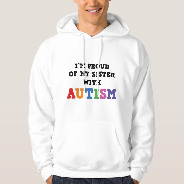I'm Proud Of My Sister With Autism Hoodie (Front)