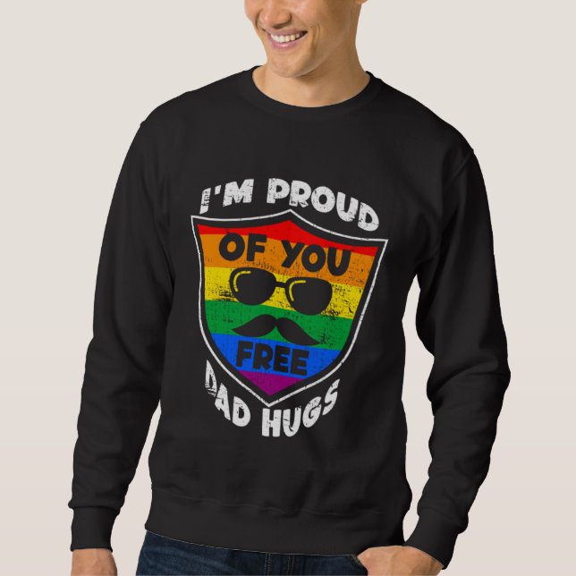 I'm proud of you free Dad Hugs Proud Ally Queer LG Sweatshirt (Front)