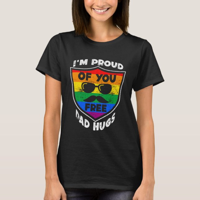 I'm proud of you free Dad Hugs Proud Ally Queer LG T-Shirt (Front)