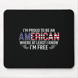 I'm Proud To Be An American Where At Least I Know Mouse Pad